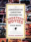 A Conservative Christian Reviews The Greatest Movies Ever Made - Book