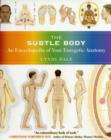 The Subtle Body : An Encyclopedia of Your Energetic Anatomy - Book