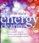 Energy Clearing : Heal Energetic Wounds, Release Negative Influences, and Create Healthy Boundaries - Book