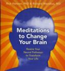 Meditations to Change Your Brain : Rewire Your Neural Pathways to Transform Your Life - Book