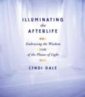 Illuminating the Afterlife : Embracing the Wisdom of the Planes of Light - Book