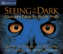 Seeing in the Dark : Myths and Stories to Reclaim the Buried, Knowing Woman - Book