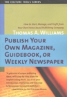 Publish Your Own Magazine, Guidebook or Weekly Newspaper : How to Start, Manage & Profit from Your Own Home-Based Publishing Company - Book