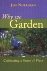 Why We Garden : Cultivating a Sense of Place - Book