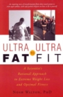 Ultra-Fat to Ultra-Fit : A Scientist's Rational Approach to Extreme Weight Loss & Optimal Fitness - Book