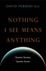 Nothing I See Means Anything : Quantum Questions, Quantum Answers - eBook