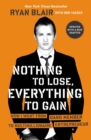 Nothing to Lose, Everything to Gain : How I Went from Gang Member to Multimillionaire Entrepreneur - Book