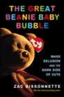 The Great Beanie Baby Bubble : Mass Delusion and the Dark Side of Cute - Book