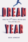 Dream Year : Make the Leap from a Job You Hate to a Life You Love - Book