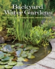 Backyard Water Gardens : How to Build, Plant & Maintain Ponds, Streams & Fountains - Book