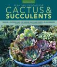 Planting Designs for Cactus & Succulents : Indoor and Outdoor Projects for Unique, Easy-Care Plants--in All Climates - Book