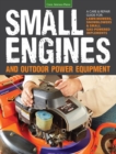 Small Engines and Outdoor Power Equipment : A Care & Repair Guide for Lawn Mowers, Snowblowers & Small Gas-Powered Implements - Book
