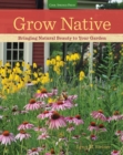 Grow Native : Bringing Natural Beauty to Your Garden - Book