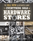 The All New Illustrated Guide to Everything Sold in Hardware Stores - Book