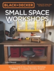 Black & Decker Small Space Workshops : How to Create & Use a Downsized Workshop BONUS: 12 Complete Benchtop Projects - Book