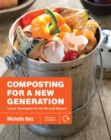 Composting for a New Generation : Latest Techniques for the Bin and Beyond - Book