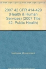 2007 42 CFR 414-429 (Health and Human Services) - Book