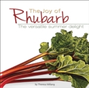 The Joy of Rhubarb : The Versatile Summer Delight - Book