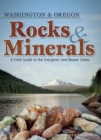 Rocks & Minerals of Washington and Oregon : A Field Guide to the Evergreen and Beaver States - Book