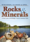 Rocks & Minerals of Wisconsin, Illinois & Iowa : A Field Guide to the Badger, Prairie & Hawkeye States - Book