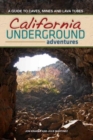 California Underground : A Guide to Caves, Mines and Lava Tubes - Book