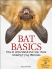 Bat Basics : How to Understand and Help These Amazing Flying Mammals - Book