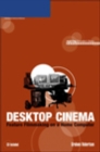 Desktop Cinema: Feature Filmmaking On a Home Computer - Book