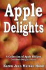 Apple Delights Cookbook : A Collection of Apple Recipes - Book