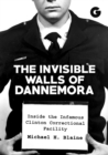 The Invisible Walls of Dannemora : Inside the Infamous Clinton Correctional Facility - Book