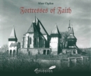 Fortresses of Faith : A Pictorial History of the Fortified Churches of Romania - Book
