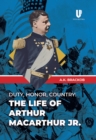 Duty, Honor, Country: The Life of Arthur MacArthur, Jr. - Book