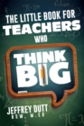 The Little Book for Teachers Who Think Big - eBook