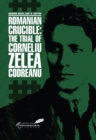 Romanian Crucible : The Trial of Corneliu Zelea Codreanu - eBook