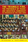 The Triangle Fire, Protocols Of Peace : And Industrial Democracy In Progressive - Book