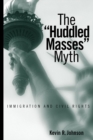 The Huddled Masses Myth : Immigration And Civil Rights - Book