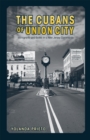 The Cubans of Union City : Immigrants and Exiles in a New Jersey Community - Book