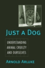 Just a Dog : Animal Cruelty, Self, and Society - Book