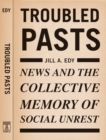 Troubled Pasts : News and the Collective Memory of Social Unrest - Book