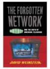 The Forgotten Network : DuMont and the Birth of American Television - Book