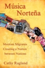 Musica Nortena : Mexican Americans Creating a Nation Between Nations - Book