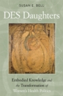 DES Daughters, Embodied Knowledge, and the Transformation of Women's Health Politics in the Late Twentieth Century - eBook