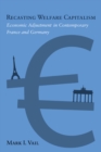 Recasting Welfare Capitalism : Economic Adjustment in Contemporary France and Germany - Book