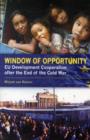 Window Of Opportunity : EU Development Co-operation Policy after the End of the Cold War - Book
