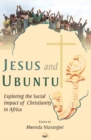 Jesus And Ubuntu : Exploring the Social Impact of Christianity and Africa - Book
