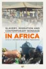 Slavery, Migration And Contemporary Bondage In Africa - Book