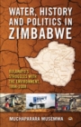 Water, History And Politics In Zimbabwe : Bulawayo's Struggles with the Environment, 1894-2008 - Book