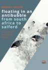 Floating In An Antibubble From South Africa To Salford : A Mosaic of Pictures and Stories - Book