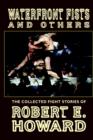 Waterfront Fists and Others : The Collected Fight Stories of Robert E. Howard - Book