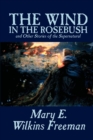 The Wind in the Rosebush, and Other Stories of the Supernatural by Mary E. Wilkins Freeman, Fiction, Literary - Book