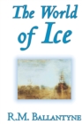 The World of Icethe World of Ice by R.M. Ballantyne, Fiction, Action & Adventure - Book